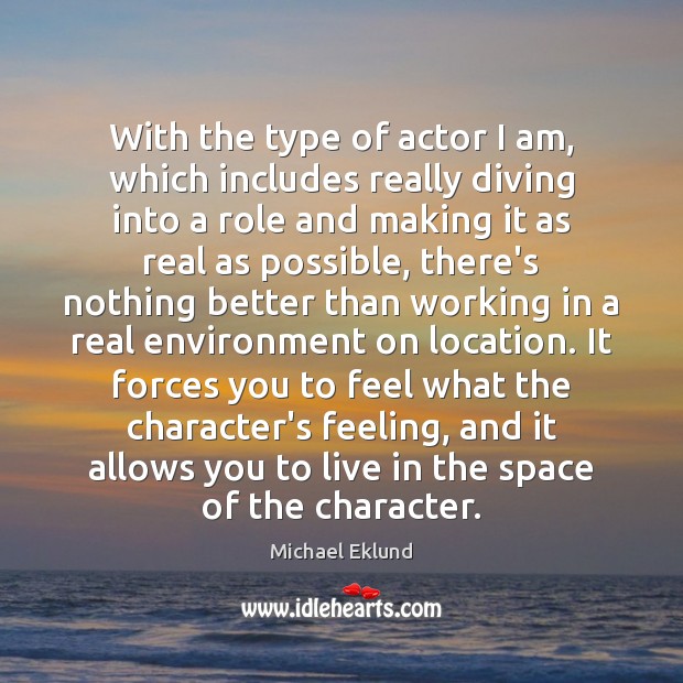 With the type of actor I am, which includes really diving into Image