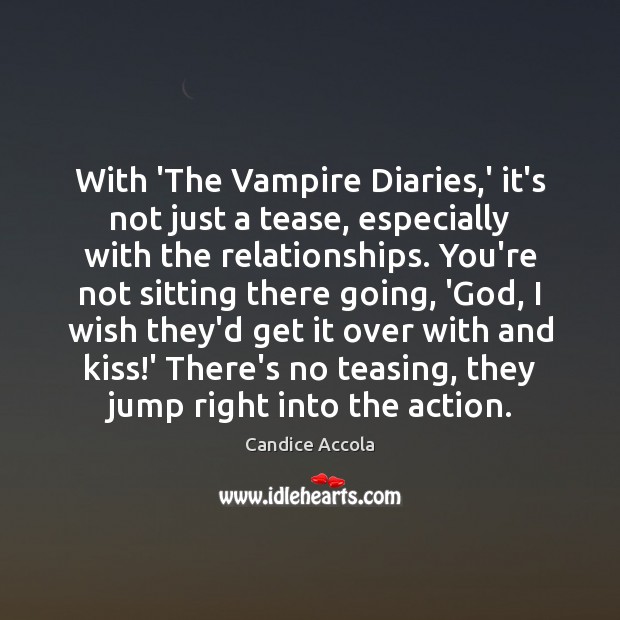 With ‘The Vampire Diaries,’ it’s not just a tease, especially with Candice Accola Picture Quote