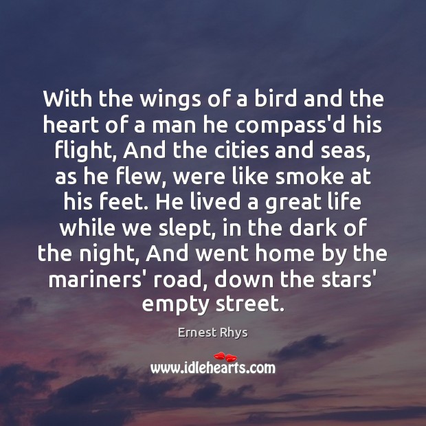 With the wings of a bird and the heart of a man Ernest Rhys Picture Quote