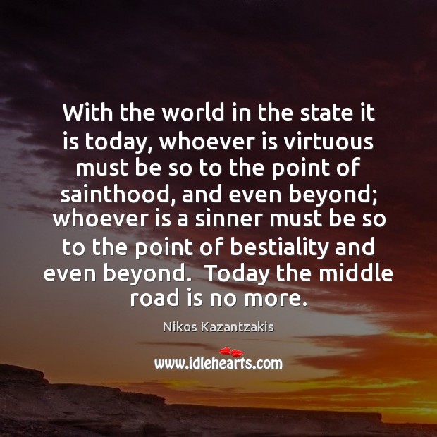 With the world in the state it is today, whoever is virtuous Image