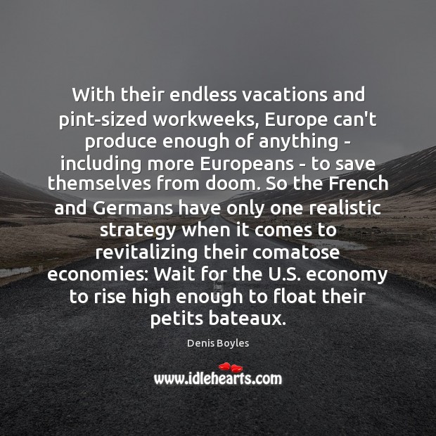 With their endless vacations and pint-sized workweeks, Europe can’t produce enough of Denis Boyles Picture Quote