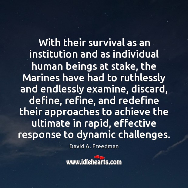 With their survival as an institution and as individual human beings at David A. Freedman Picture Quote
