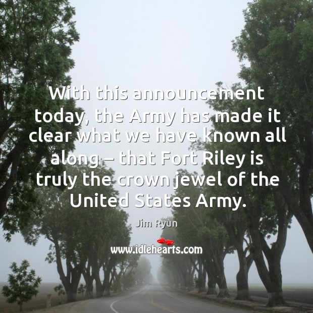 With this announcement today, the army has made it clear what we have known all along Jim Ryun Picture Quote