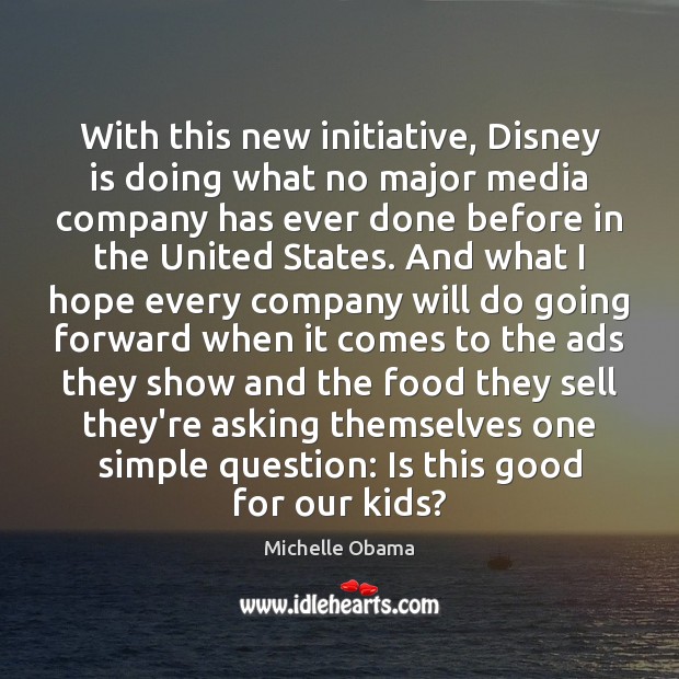 With this new initiative, Disney is doing what no major media company Michelle Obama Picture Quote