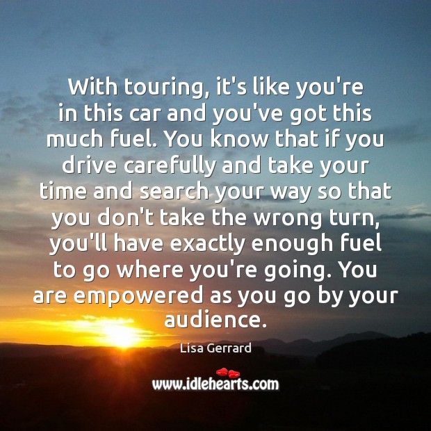 With touring, it’s like you’re in this car and you’ve got this Lisa Gerrard Picture Quote