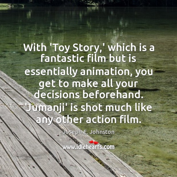 With ‘Toy Story,’ which is a fantastic film but is essentially Joseph E. Johnston Picture Quote