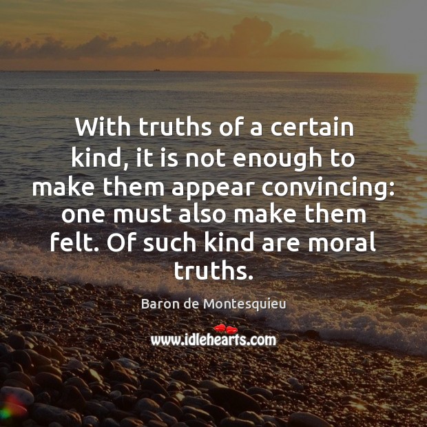 With truths of a certain kind, it is not enough to make Baron de Montesquieu Picture Quote