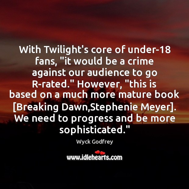 With Twilight’s core of under-18 fans, “it would be a crime against Progress Quotes Image