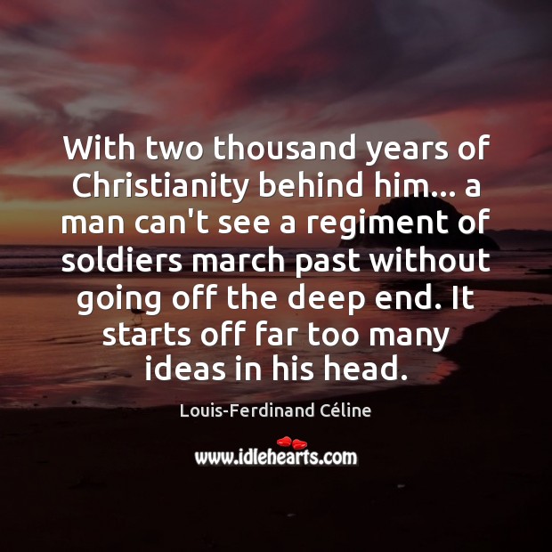 With two thousand years of Christianity behind him… a man can’t see Louis-Ferdinand Céline Picture Quote