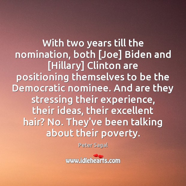 With two years till the nomination, both [Joe] Biden and [Hillary] Clinton Peter Sagal Picture Quote