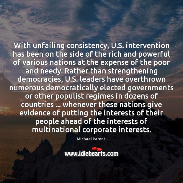 With unfailing consistency, U.S. intervention has been on the side of Michael Parenti Picture Quote