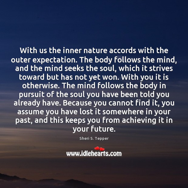 With us the inner nature accords with the outer expectation. The body Image
