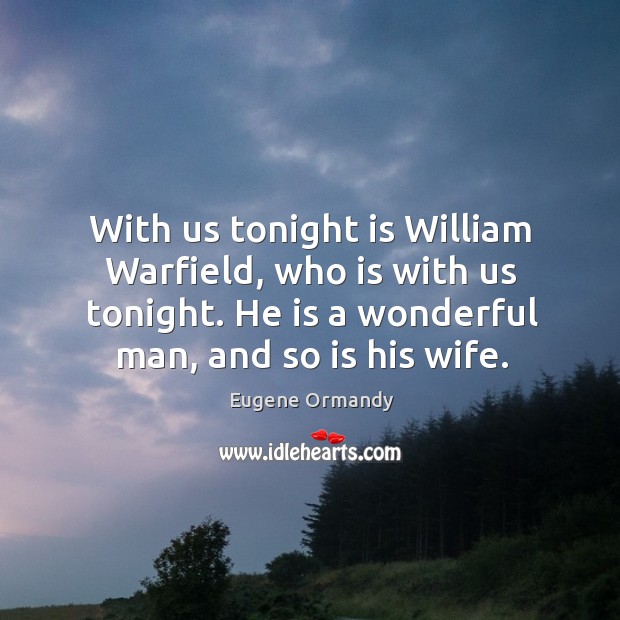 With us tonight is william warfield, who is with us tonight. He is a wonderful man, and so is his wife. Image