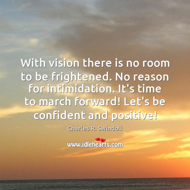 With vision there is no room to be frightened. No reason for Charles R. Swindoll Picture Quote