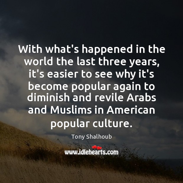 With what’s happened in the world the last three years, it’s easier Tony Shalhoub Picture Quote
