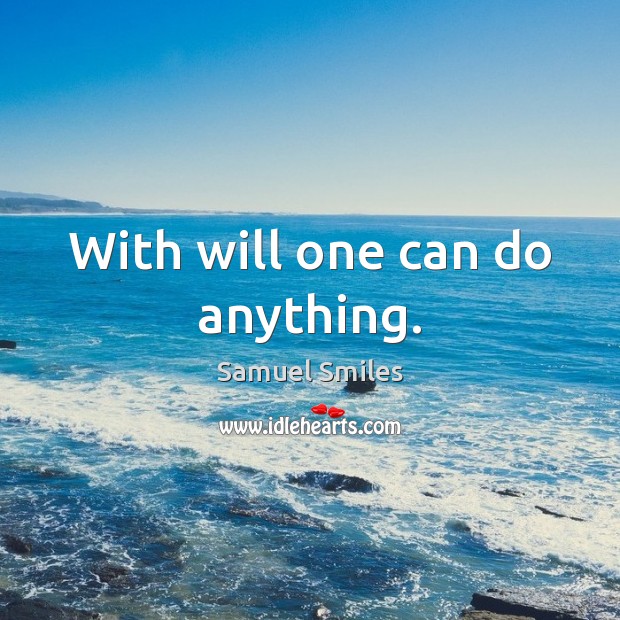 With will one can do anything. Samuel Smiles Picture Quote