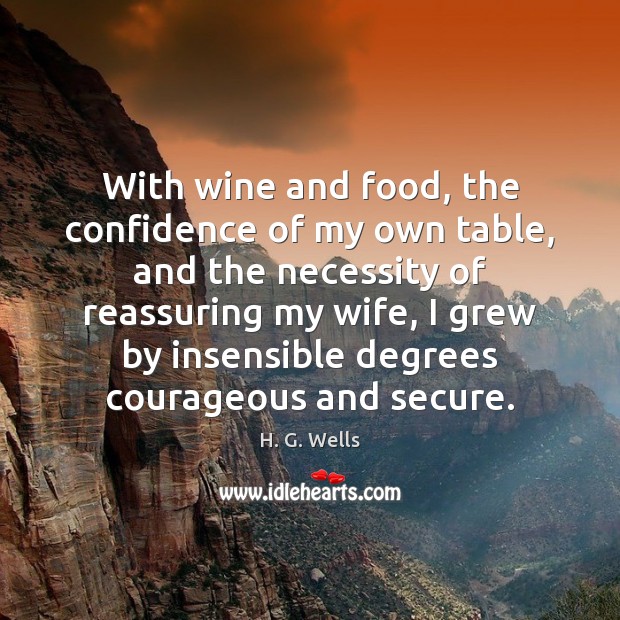 With wine and food, the confidence of my own table, and the H. G. Wells Picture Quote