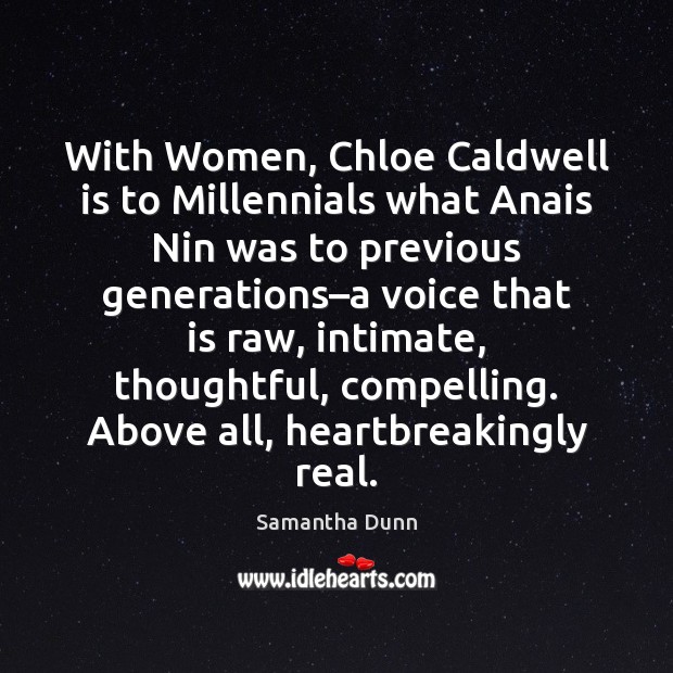 With Women, Chloe Caldwell is to Millennials what Anais Nin was to Samantha Dunn Picture Quote