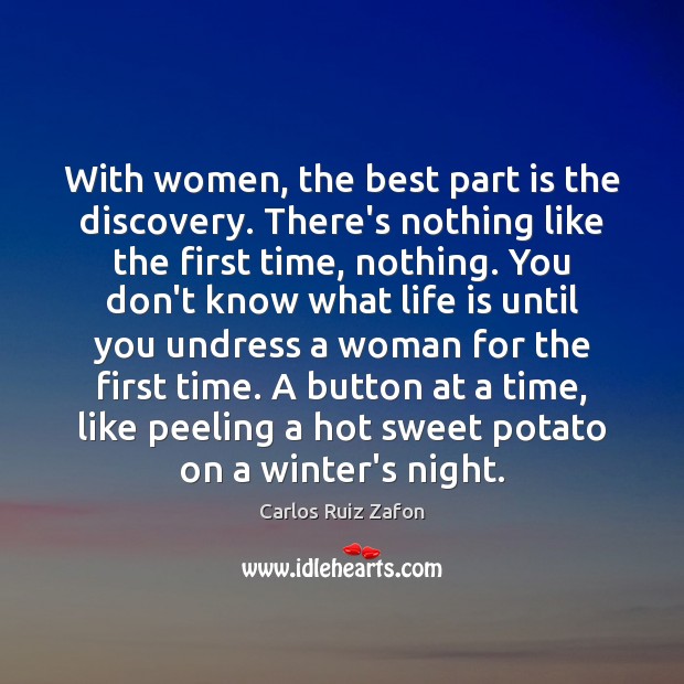 With women, the best part is the discovery. There’s nothing like the Carlos Ruiz Zafon Picture Quote