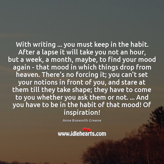 With writing … you must keep in the habit. After a lapse it Image
