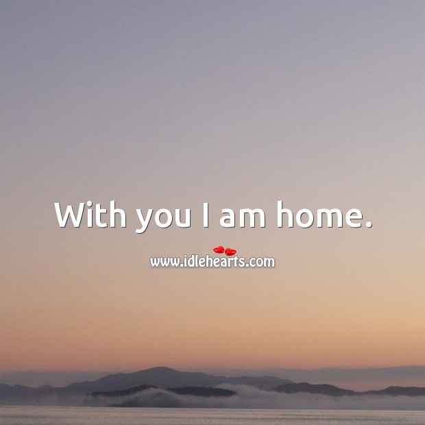 With you I am home. Heart Touching Quotes Image