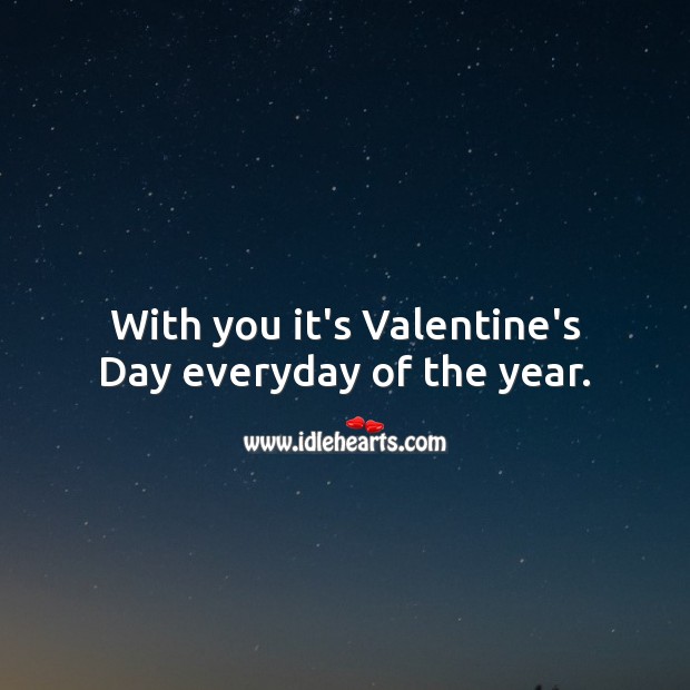 With you it’s Valentine’s Day everyday of the year. Valentine’s Day Messages Image