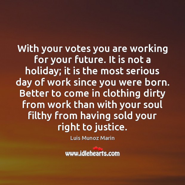 With your votes you are working for your future. It is not Image