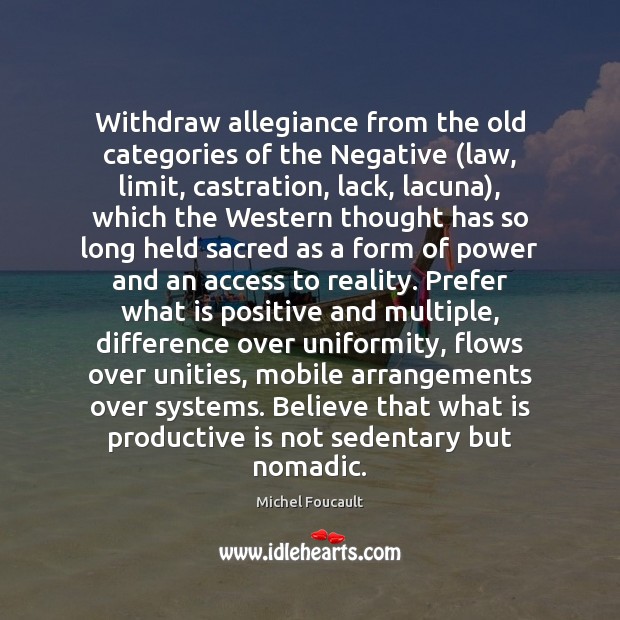 Withdraw allegiance from the old categories of the Negative (law, limit, castration, Access Quotes Image