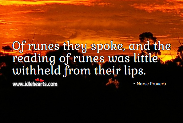 Of runes they spoke, and the reading of runes was little withheld from their lips. Image