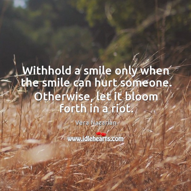 Withhold a smile only when the smile can hurt someone. Otherwise, let Image