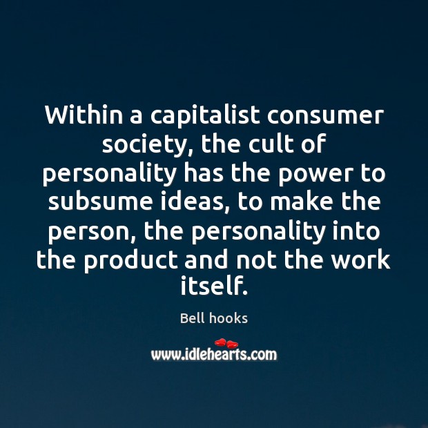 Within a capitalist consumer society, the cult of personality has the power Bell hooks Picture Quote