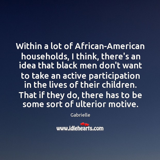 Within a lot of African-American households, I think, there’s an idea that Gabrielle Picture Quote