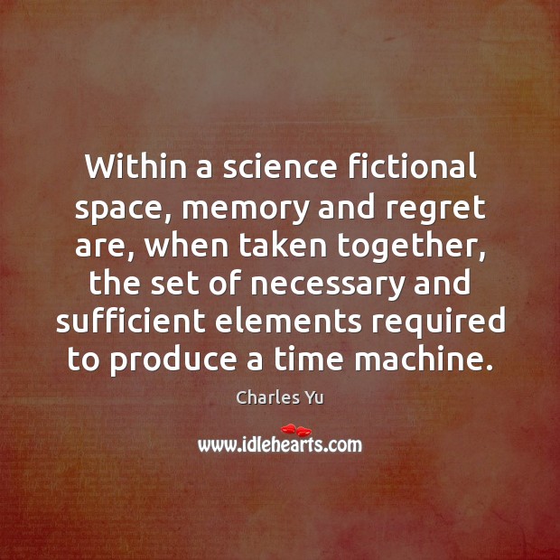 Within a science fictional space, memory and regret are, when taken together, Image