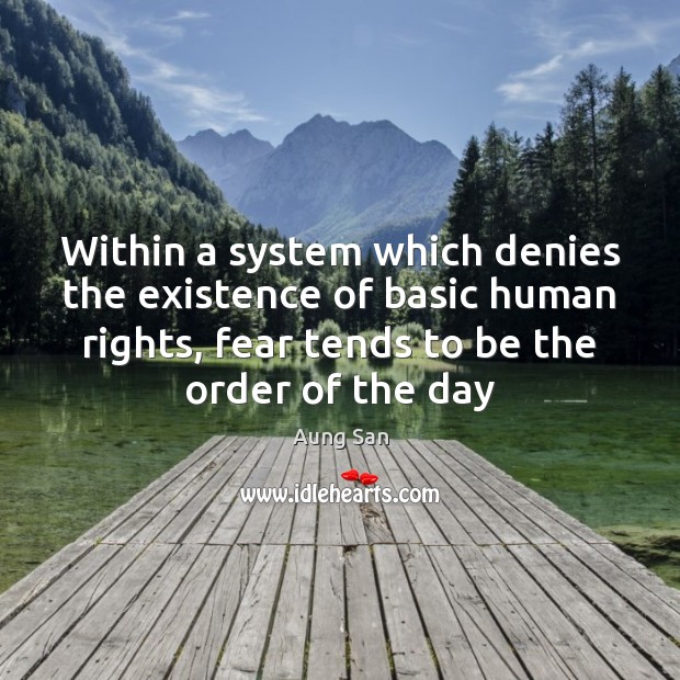 Within a system which denies the existence of basic human rights, fear Image