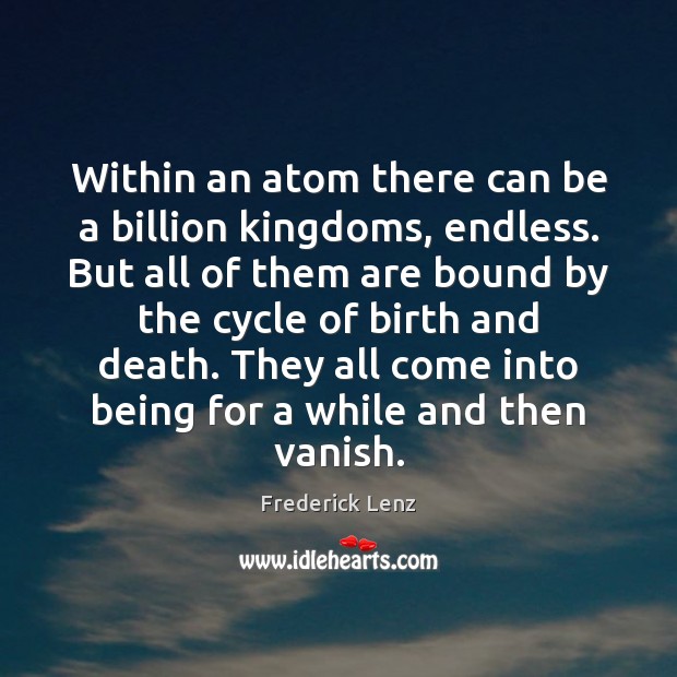 Within an atom there can be a billion kingdoms, endless. But all Image
