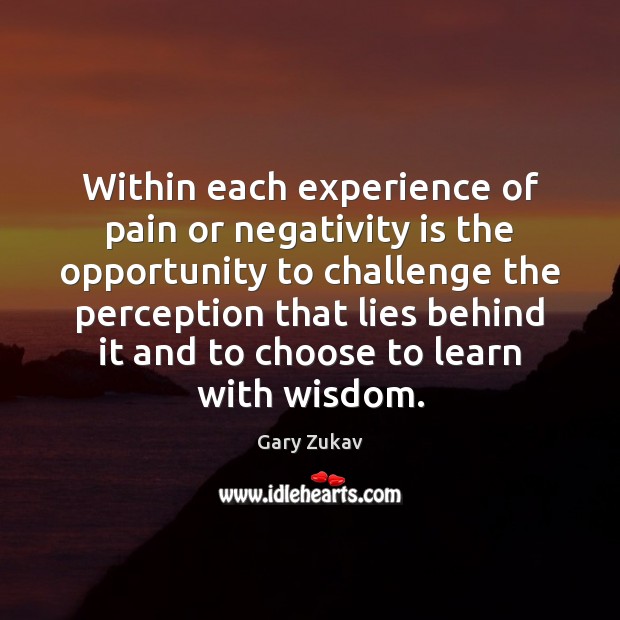 Within each experience of pain or negativity is the opportunity to challenge Image