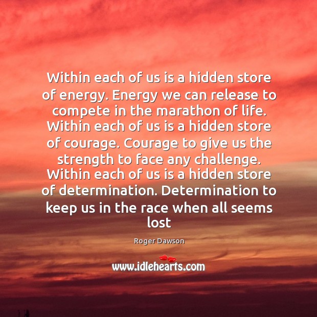Within each of us is a hidden store of energy. Energy we Determination Quotes Image