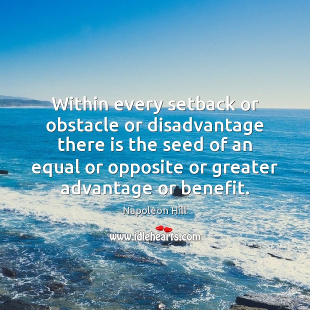 Within every setback or obstacle or disadvantage there is the seed of Napoleon Hill Picture Quote