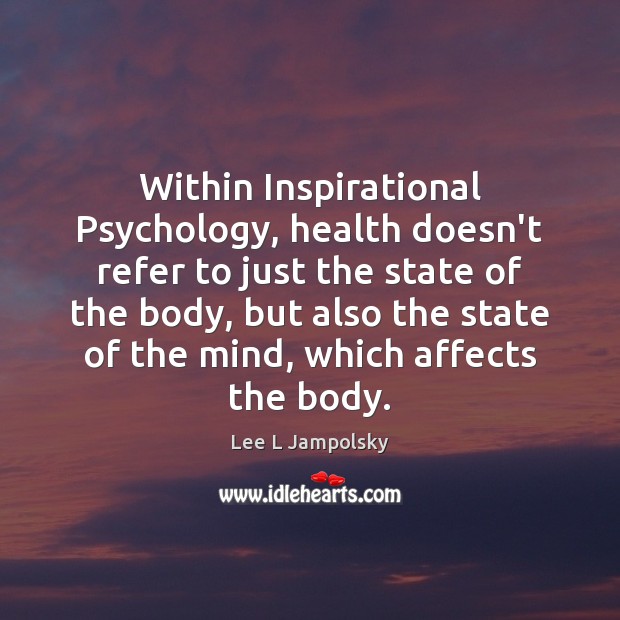 Within Inspirational Psychology, health doesn’t refer to just the state of the Image