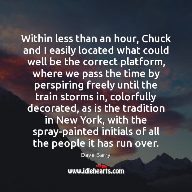 Within less than an hour, Chuck and I easily located what could Dave Barry Picture Quote