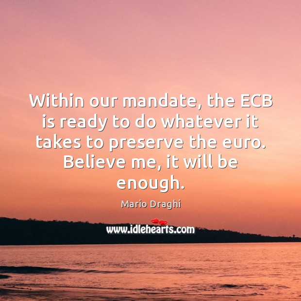 Within our mandate, the ECB is ready to do whatever it takes Image