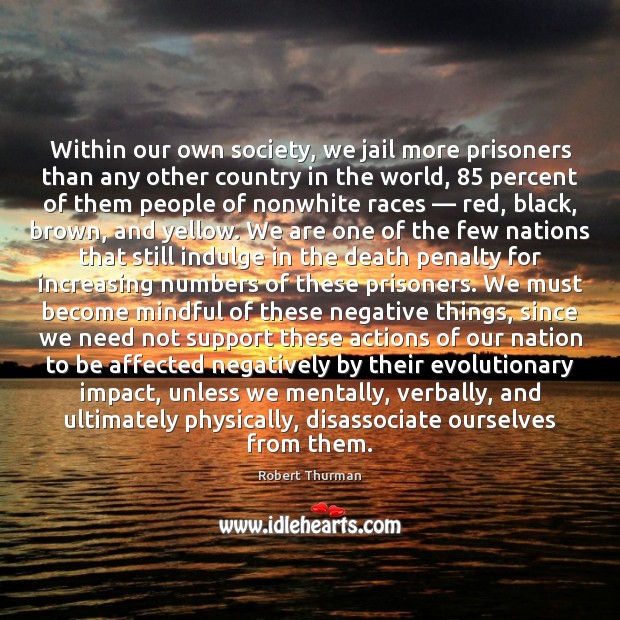 Within our own society, we jail more prisoners than any other country Robert Thurman Picture Quote