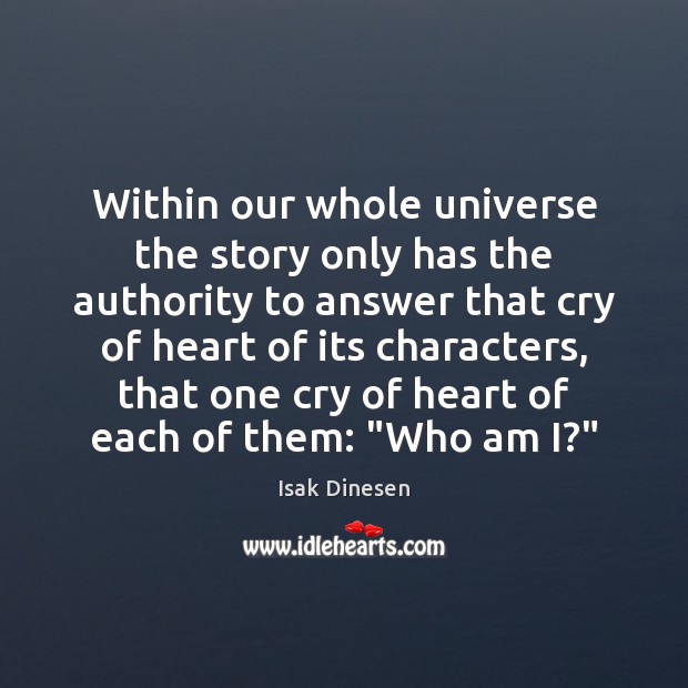 Within our whole universe the story only has the authority to answer Isak Dinesen Picture Quote
