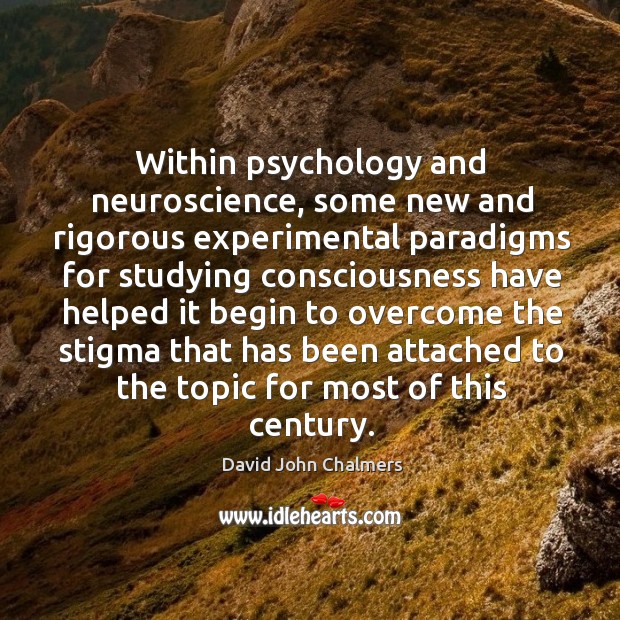 Within psychology and neuroscience, some new and rigorous experimental paradigms David John Chalmers Picture Quote