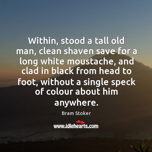 Within, stood a tall old man, clean shaven save for a long white moustache Image