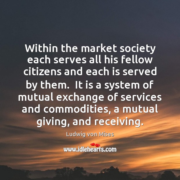 Within the market society each serves all his fellow citizens and each Image