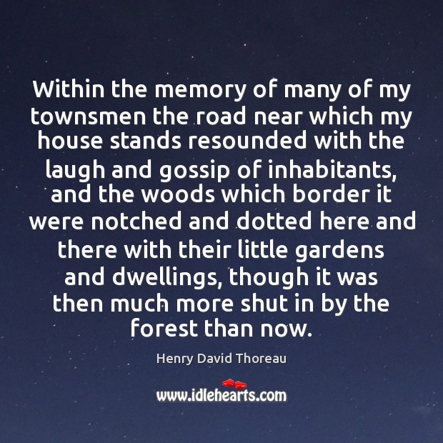 Within the memory of many of my townsmen the road near which Henry David Thoreau Picture Quote