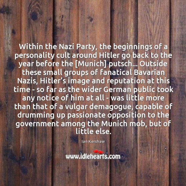 Within the Nazi Party, the beginnings of a personality cult around Hitler Ian Kershaw Picture Quote