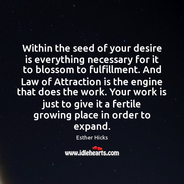 Within the seed of your desire is everything necessary for it to Work Quotes Image