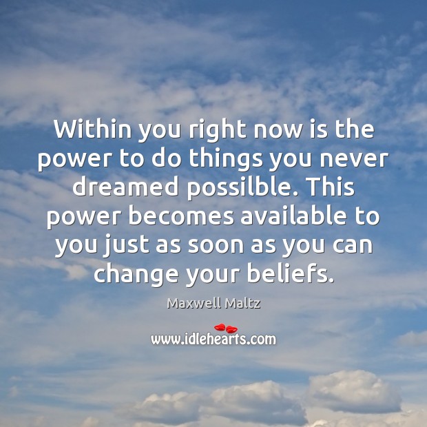 Within you right now is the power to do things you never Image
